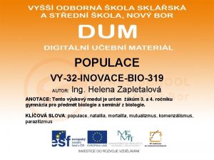 POPULACE VY32 INOVACEBIO319 AUTOR Ing Helena Zapletalov ANOTACE