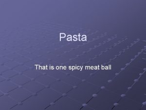 Pasta That is one spicy meat ball Pasta