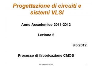 Progettazione di circuiti e sistemi VLSI Anno Accademico