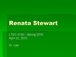 Renata Stewart LTEC 4100 Spring 2010 April 22