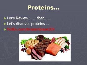 Proteins Lets Review then Lets discover proteins Poll