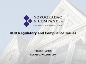 HUD Regulatory and Compliance Issues PRESENTED BY SUSAN