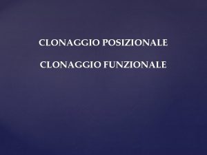 CLONAGGIO POSIZIONALE CLONAGGIO FUNZIONALE 1 2 3 4