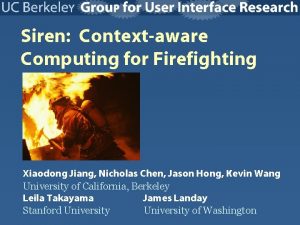 Siren Contextaware Computing for Firefighting Xiaodong Jiang Nicholas