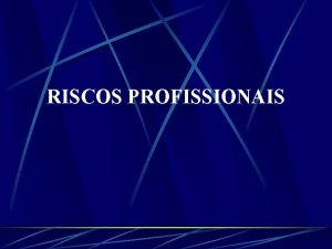 RISCOS PROFISSIONAIS RISCOS PROFISSIONAIS RISCOS CONDIES INSEGURAS A