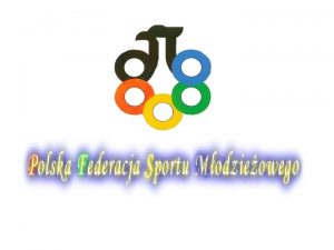 Gwnym celem dziaania Polskiej Federacji Sportu Modzieowego jest