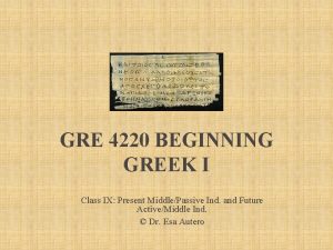 GRE 4220 BEGINNING GREEK I Class IX Present