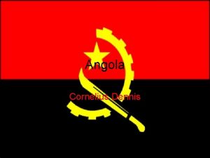 Angola Cornelius Dennis MapLocation Introduction Angola is a