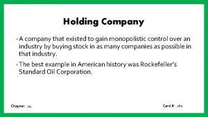 Holding Company A company that existed to gain