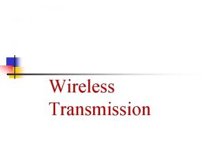 Wireless Transmission Wireless Topics in this lecture Signals