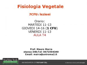 Fisiologia Vegetale 7 CFU lezioni Orario MARTEDI 11