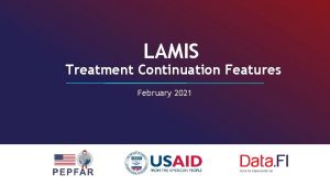 LAMIS Treatment Continuation Features February 2021 About LAMIS