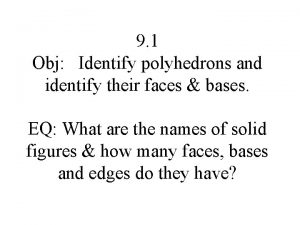 9 1 Obj Identify polyhedrons and identify their