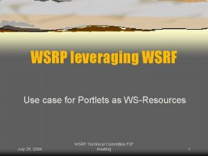 WSRP leveraging WSRF Use case for Portlets as