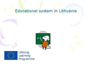 Educational system in Lithuania We are here PRESCHOOL
