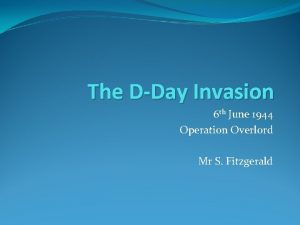 The DDay Invasion 6 th June 1944 Operation