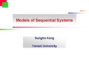 Models of Sequential Systems Sungho Kang Yonsei University