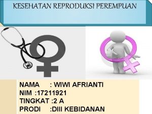 KESEHATAN REPRODUKSI PEREMPUAN NAMA WIWI AFRIANTI NIM 17211921