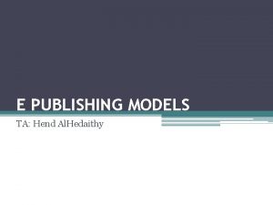 E PUBLISHING MODELS TA Hend Al Hedaithy Types
