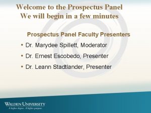 Welcome to the Prospectus Panel We will begin