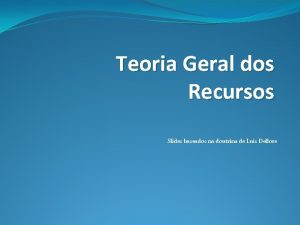 Teoria Geral dos Recursos Slides baseados na doutrina