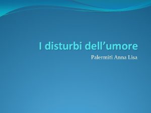 I disturbi dellumore Palermiti Anna Lisa CLASSIFICAZIONE DISTURBI