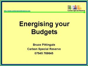 http www carbonspecialreserve com Energising your Budgets Bruce