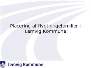 Placering af flygtningefamilier i Lemvig Kommune Politiske beslutninger