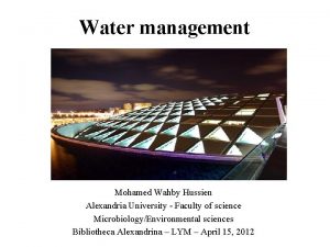 Water management Mohamed Wahby Hussien Alexandria University Faculty