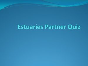 Estuaries Partner Quiz Name that term Rivers or