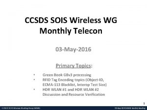 CCSDS SOIS Wireless WG Monthly Telecon 03 May2016