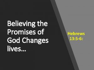 Believing the Promises of God Changes lives Hebrews