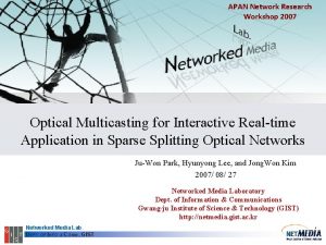 APAN Network Research Workshop 2007 Optical Multicasting for