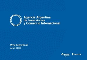 Why Argentina April 2017 1 Argentina has strong