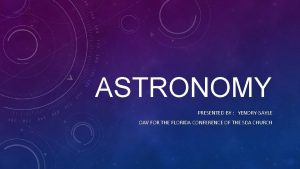 ASTRONOMY PRESENTED BY YENORY GAYLE OAV FOR THE