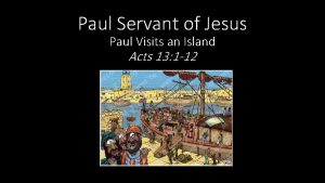 Paul Servant of Jesus Paul Visits an Island