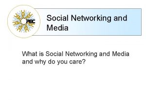 Social Networking and Media What is Social Networking