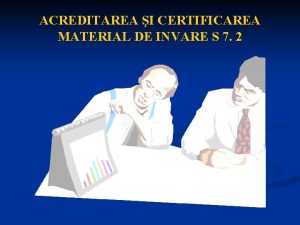 ACREDITAREA I CERTIFICAREA MATERIAL DE INVARE S 7