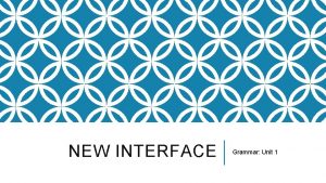 NEW INTERFACE Grammar Unit 1 GRAMMAR UNIT 1