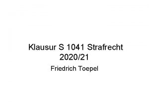 Klausur S 1041 Strafrecht 202021 Friedrich Toepel 0