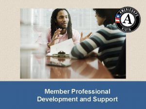 Member Professional Development and Support Member Professional Development