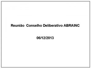 Reunio Conselho Deliberativo ABRAINC 06122013 Pauta estratgica das