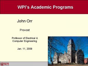 WPIs Academic Programs John Orr Provost Professor of