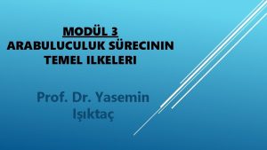 MODL 3 ARABULUCULUK SRECININ TEMEL ILKELERI Prof Dr