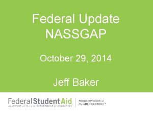 Federal Update NASSGAP October 29 2014 Jeff Baker