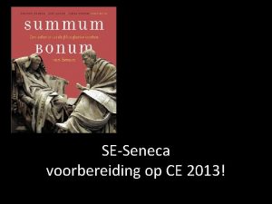 SESeneca voorbereiding op CE 2013 Soorten vragen Vragen