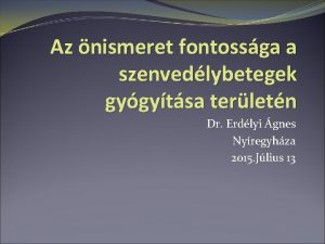 Az nismeret fontossga a szenvedlybetegek gygytsa terletn Dr