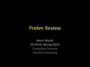 Prelim Review Kevin Walsh CS 3410 Spring 2010