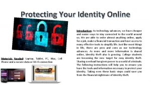 Protecting Your Identity Online Materials Needed Laptop Tablet