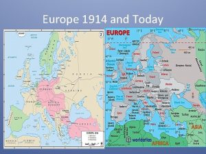 Europe 1914 and Today WWI Europe 1914 Causes